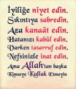 İyiliğe niyet edin. Sıkıntıya
sabredin. Aza kanaât edin…!