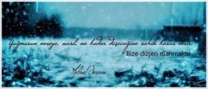 Bütün kapılar kapansa da,
Bütün kapıların sahibi var..
| Mehmet DEVECİ |