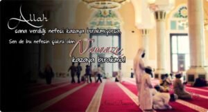 Allah, sana verdiği nefesi kazaya bırakmıyorsa, Sen de bu nefesin şükrü olan Namazı kazaya bırakma!