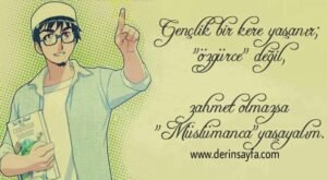“Gençlik bir kere yaşanır. ‘Özgürce’ değil, ‘Müslümanca’ yaşayalım.”