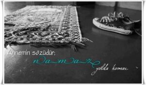 Annemin sözüdür;

"Namaz yolda komaz."