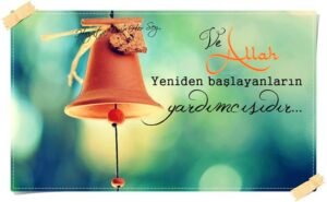 Sabah olduğunda hayat adına dirençli bir sözcük söyleyeceğiz. Yeniden! Yeniden! ..Ve Allah ; Yeniden başlayanların yardımcısıdır. .
