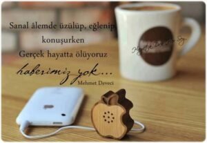 Sanal âlemde üzülüp, eğlenip, konuşurken Gerçek hayatta ölüyoruz haberimiz yok…

Mehmet Deveci