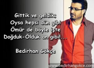 – Ey gönül!
İman, görmediğine inanmaktır,
Mükafatı ise inandığını görmektir. . .