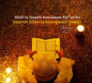 "Allah'ın insanla konuşması Kur'an'dır
İnsanın Allah ile konuşması dua.. "