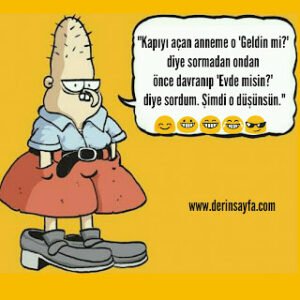 “Kapıyı açan anneme o ‘Geldin mi?’ diye sormadan ondan önce davranıp ‘Evde misin?’ diye sordum.”