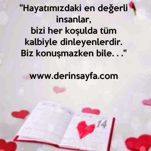 ''Hayatımızdaki en değerli insanlar,
bizi her koşulda tüm kalbiyle dinleyenlerdir.
Biz konuşmazken bile. . .''