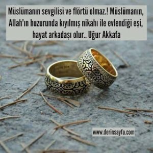 Müslümanın sevgilisi ve flörtü olmaz.! Müslümanın, Allah’ın huzurunda kıyılmış nikahı.. Uğur Akkafa
