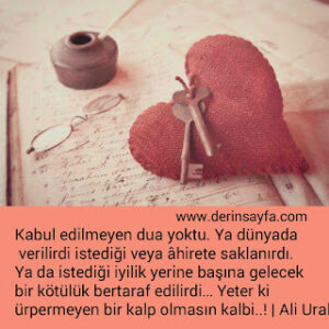 Kabul edilmeyen dua yoktu. Ya dünyada verilirdi istediği veya âhirete saklanırdı.