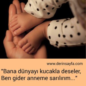 "Bana dünyayı kucakla deseler,
Ben gider anneme sarılırım…"