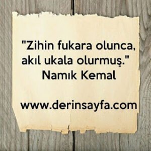 “Zihin fukara olunca, akıl ukala olurmuş.” – Namık Kemal