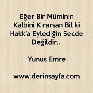 Eğer Bir Müminin Kalbini Kırarsan Bil ki Hakk’a Eylediğin Secde Değildir.. – Yunus Emre