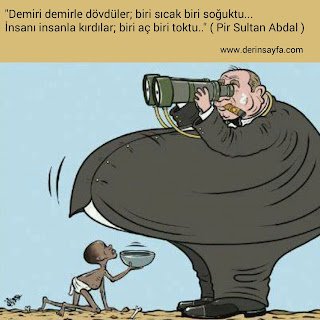 Demiri demirle dövdüler; biri sıcak biri soğuktu. İnsanı insanla kırdılar; biri aç biri toktu. – Pir Sultan Abdal