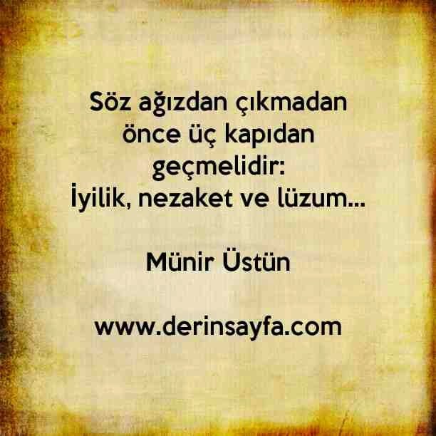 Söz ağızdan çıkmadan önce üç kapıdan geçmelidir:
İyilik, nezaket ve lüzum…