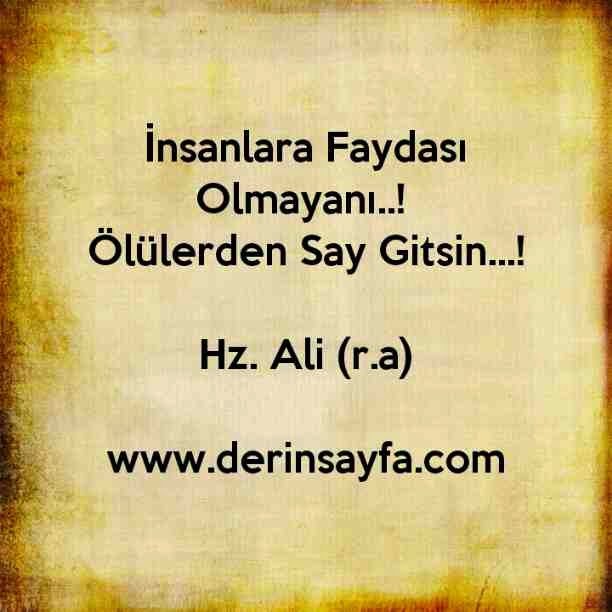 İnsanlara Faydası Olmayanı..! 
Ölülerden Say Gitsin…!

Hz. Ali (r.a)