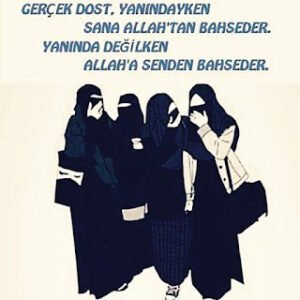 “Gerçek dost; yanındayken sana Allah’tan bahseder… Yanında yokken, Allah’a senden bahseder..”