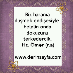 Biz harama düşmek endişesiyle, helalin onda dokuzunu terkederdik. Hz. Ömer (r.a)