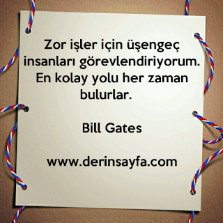 Zor işler için üşengeç insanları görevlendiriyorum. En kolay yolu her zaman bulurlar. – Bill Gates