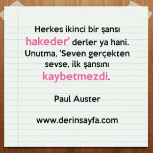 Herkes ikinci bir şansı hakeder’ derler ya hani. Unutma, ‘Seven gerçekten sevse, ilk şansını kaybetmezdi. Paul Auster