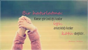 Bir hatırlatma: “Kimse göründüğü kadar iyi, anlatıldığı kadar kötü değildir.”  İbrahim Tenekeci