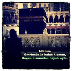 Allahım, ömrümüzün kalan kısmını, geçen kısmından hayırlı eyle.