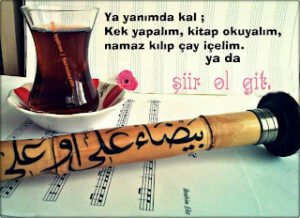 Ya yanımda kal ; Kek yapalım, kitap okuyalım,  namaz kılıp çay içelim ya da şiir ol git. (:  Yasin Cihat Üstündağ