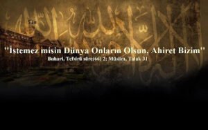 “İstemez misin Dünya onların olsun, Ahiret bizim…”