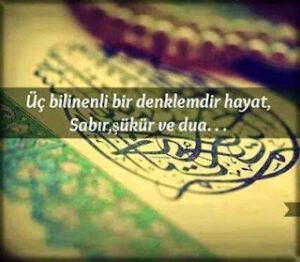Üç bilinenli bir denklemdir hayat: Sabır… Şükür… Dua…