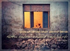 Gazze için elimden birşey gelmiyor demek ;
ALLAHın avuçlarına bahşettiği nimeti inkardır.
Sümeyye Yurtsever
