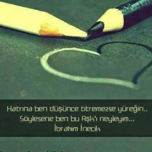 Hatrına ben düşünce titremezse yüreğin..
Söylesene ben bu Aşk'ı neyleyim…
İbrahim İnecik