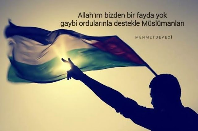 Allah'ım bizden bir fayda yok,
gaybi ordularınla destekle Müslümanları