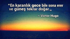 "En karanlık gece bile sona erer ve güneş tekrar doğar.„