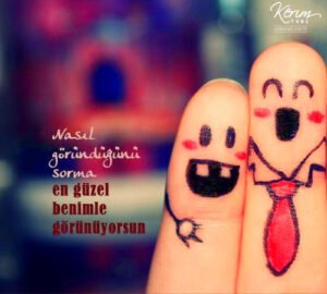 Nasıl göründüğünü sorma, en güzel benimle görünüyorsun. 
Sunay Akın