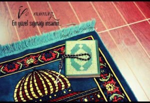 Ve namaz,
En güzel sığınağı insanın…