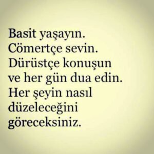 "Basit yaşayın. Cömertçe sevin. Dürüstçe konuşun ve her gün dua edin. "