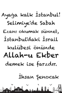 Ayağa kalk İstanbul!
Selimiye'de sabah ezanı okumak sünnet..
İhsan Şenocak