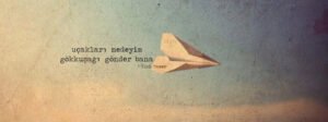 Uçakları nedeyim
Gökkuşağı gönder bana….
| Ülkü Tamer