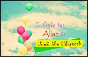 O Öyle bir Allah ki, ölümü bile öldürecek.
Enes Kenan Aklan