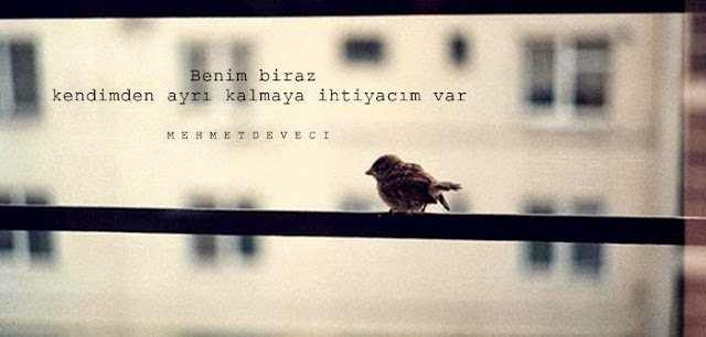 Benim biraz kendimden ayrı kalmaya ihtiyacım var