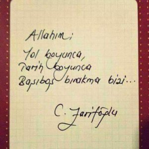 Allah'ım
Yol boyunca,
Tarih boyunca
Başıboş bırakma bizi. Cahit Zarifoğlu