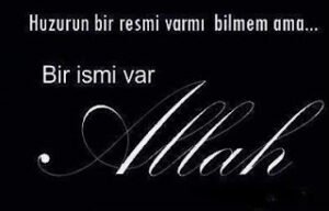 Huzurun bir resmi varmı bilmem ama.. Bir ismi var ALLAH C.C ♥