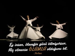 Ey insan! Öleceğin günübilmiyorsun; hiç olmazsa ölümlü olduğunu bil. – Hz. Mevlana