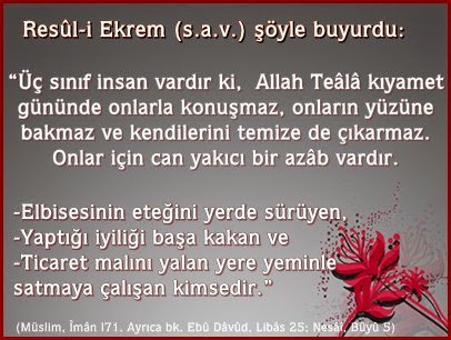Üç sınıf insan vardır ki, Allah Teâlâ kıyamet gününde onlarla konuşmaz, onların yüzüne bakmaz ve kendilerini temize de çıkarmaz