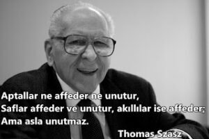 Aptallar ne affeder ne unutur, saflar affeder ve unutur, akıllılar ise affeder; ama asla unutmaz …