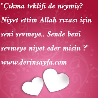 “Çıkma teklifi de neymiş? Niyet ettim Allah rızası için seni sevmeye.. Sende beni sevmeye niyet eder misin?”