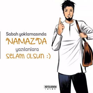 " Sabah yoklamasında “NAMAZ"da yazılanlara selam olsun :)"