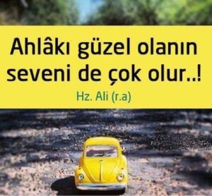 Ahlakı Güzel Olanın, Sevenide Çok Olur… Hz.Ali r.a
