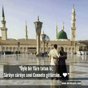 “Öyle bir Yâre tutun ki; Sürüye sürüye seni Cennete götürsün.. ♥”