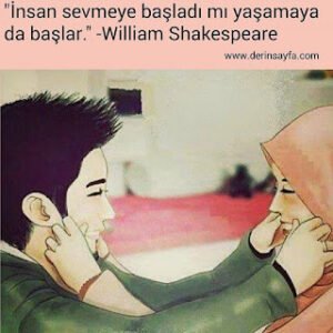 “İnsan sevmeye başladı mı yaşamaya da başlar.” – William Shakespeare