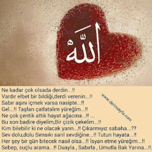 Ne kadar çok olsada derdin…!!  Vardır elbet bir bildiği,derdi verenin…!!